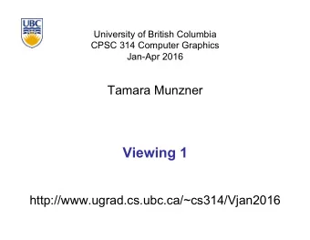 Viewing 1  http://www.ugrad.cs.ubc.ca/~cs314/Vjan2016  Viewing  2  Using Transformations  three