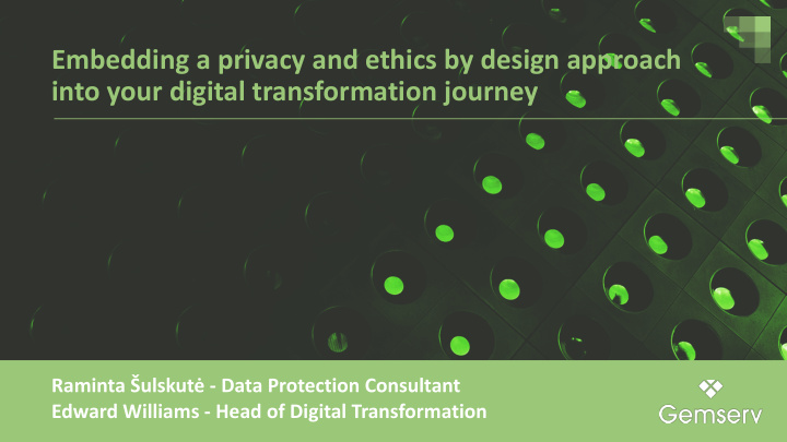 embedding a privacy and ethics by design approach into