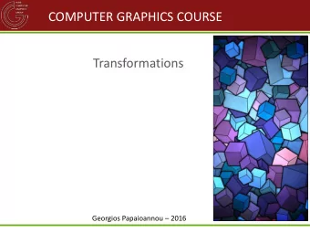 COMPUTER GRAPHICS COURSE  Transformations Georgios Papaioannou  2016  ABOUT TRANSFORMATIONS