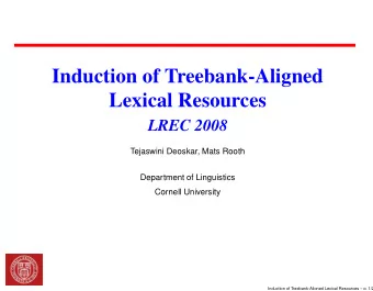 Induction of Treebank-Aligned  Lexical Resources  LREC 2008  Tejaswini Deoskar, Mats Rooth