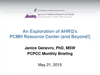 PCMH Resource Center (and Beyond!)  Janice Genevro, PhD, MSW  PCPCC Monthly Briefing  May 21, 2015
