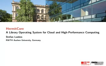 HermitCore  A Library Operating System for Cloud and High-Performance Computing  Stefan Lankes