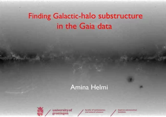 Finding Galactic- halo substructure in the Gaia data  Amina Helmi  Stellar halo: treasure trove of
