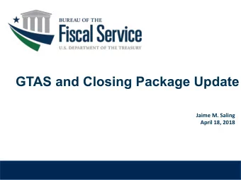 GTAS and Closing Package Update  Jaime M. Saling  April 18, 2018 The Issue: A Disclaimer of Opinion