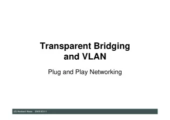 Transparent Bridging  and VLAN  Plug and Play Networking  (C) Herbert Haas  2005/03/11  Algorhyme