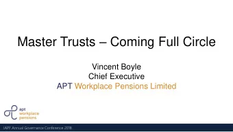 Master Trusts  Coming Full Circle  Vincent Boyle  Chief Executive  APT Workplace Pensions