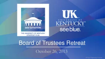 Board of Trustees Retreat  October 26, 2013  An Equal Opportunity University  A Time of Great
