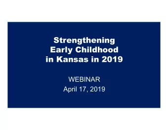Strengthening  Early Childhood  in Kansas in 2019  WEBINAR  April 17, 2019  Welcome Amanda