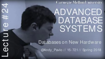 Lect ure # 24  ADVANCED  DATABASE  SYSTEMS  Databases on New Hardware  @  Andy_Pavlo // 15- 721 //