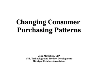 Changing Consumer  Purchasing Patterns  John Mayleben, CPP  SVP, Technology and Product Development