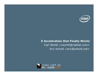 X Acceleration that Finally Works  Carl Worth &lt;cworth@redhat.com&gt;  Eric Anholt