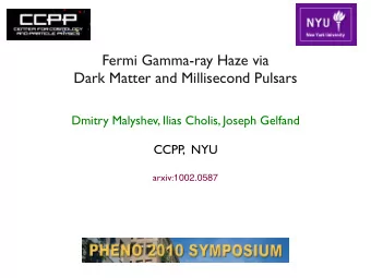 Fermi Gamma-ray Haze via  Dark Matter and Millisecond Pulsars  Dmitry Malyshev, Ilias Cholis,