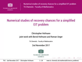 Numerical studies of recovery chances for a simplified  EIT problem  Christopher Hofmann  joint