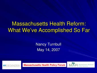 Massachusetts Health Reform:  Massachusetts Health Reform:  What We  ve Accomplished So Far