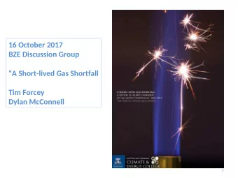 16 October 2017  BZE Discussion Group  A Short-lived Gas Shortfall  Tim Forcey  Dylan McConnell