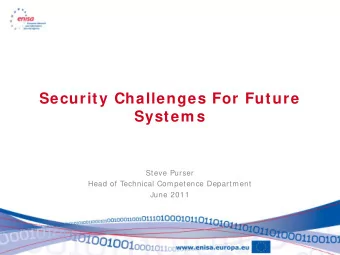 Security Challenges For Future System s  Steve Purser  Head of Technical Competence Department