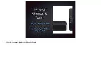 Gadgets,  Gizmos &amp;  Apps  for your entertainment  Fun for all ages, come  enjoy the fun. Not