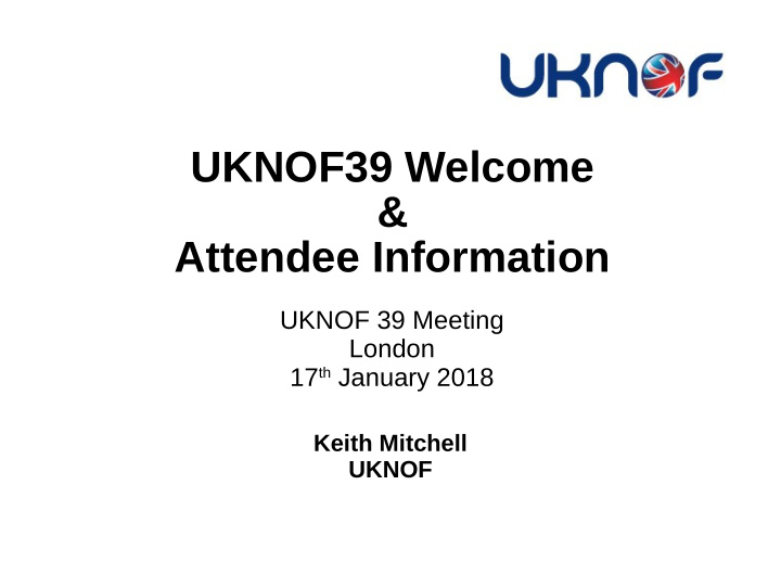 uknof39 welcome attendee information