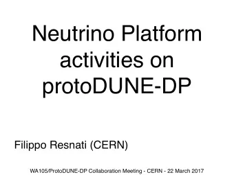 Neutrino Platform  activities on  protoDUNE-DP  Filippo Resnati (CERN)  WA105/ProtoDUNE-DP