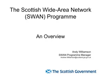 The Scottish Wide-Area Network  (SWAN) Programme  An Overview  Andy Williamson  SWAN Programme