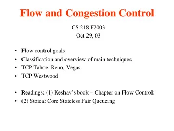 Flow and Congestion Control  CS 218 F2003  Oct 29, 03   Flow control goals   Classification