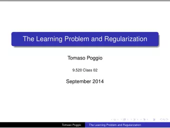 The Learning Problem and Regularization  Tomaso Poggio  9.520 Class 02  September 2014  Tomaso