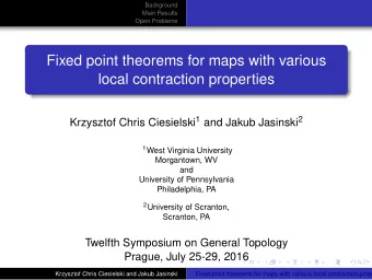 Fixed point theorems for maps with various  local contraction properties Krzysztof Chris Ciesielski