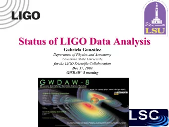Status of LIGO Data Analysis  Status of LIGO Data Analysis  Gabriela Gonzlez  Department of