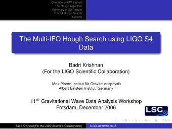 The Multi-IFO Hough Search using LIGO S4  Data  Badri Krishnan  (For the LIGO Scientific