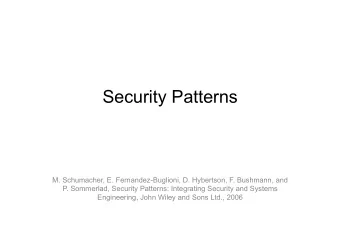 Security Patterns  M. Schumacher, E. Fernandez-Buglioni, D. Hybertson, F. Bushmann, and  P.