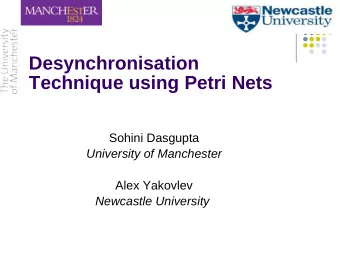 Desynchronisation  Technique using Petri Nets  Sohini Dasgupta  University of Manchester  Alex