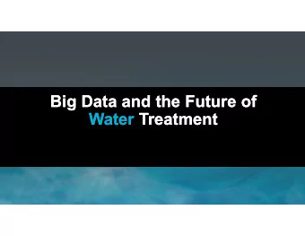 Big Data and the Future of  Big Data and the Future of  Water Treatment  Water Treatment  1.