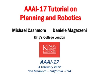 AAAI  AAAI-17  17 Tu  Tutoria  orial  l on  on  Plan  Pl  anning  ning an  and Robo  obotics  tics