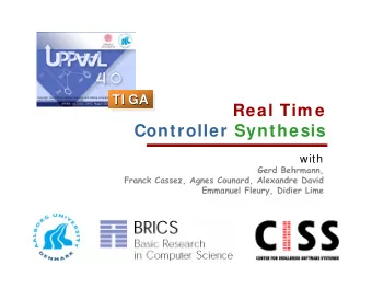 Real Tim e  Controller Synthesis  with  Gerd Behrmann,  Franck Cassez, Agnes Counard, Alexandre