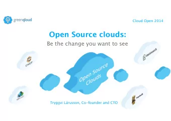 Open Source clouds:  Be the change you want to see  Tryggvi Lrusson, Co-founder and CTO  What is