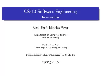 CS510 Software Engineering  Introduction  Asst. Prof. Mathias Payer  Department of Computer Science