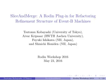 SliceAndMerge: A Rodin Plug-in for Refactoring  Refinement Structure of Event-B Machines  Tsutomu