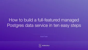 How to build a full-featured managed  Postgres data service in ten easy steps  Scott Truitt