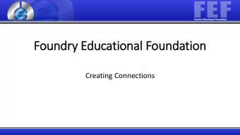 Foundry  ry Educational Foundation  Creating Connections  Th  The Role  le of  f FE  FEF in  in