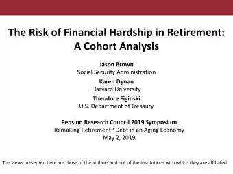 The Risk of Financial Hardship in Retirement:  A Cohort Analysis  Jason Brown  Social Security