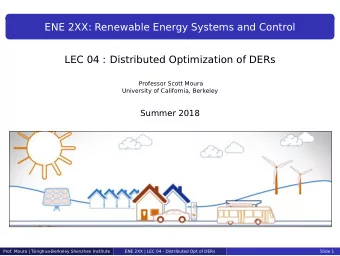 ENE 2XX: Renewable Energy Systems and Control  LEC 04 : Distributed Optimization of DERs  Professor