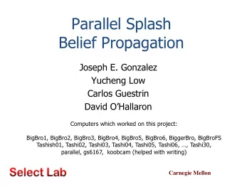 Parallel Splash  Belief Propagation  Joseph E. Gonzalez  Yucheng Low  Carlos Guestrin  David