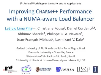 Improving C HARM ++ Performance  with a NUMA-aware Load Balancer Larcio Lima Pilla 1,2 ,