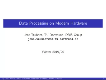 Data Processing on Modern Hardware  Jens Teubner, TU Dortmund, DBIS Group