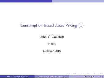 Consumption-Based Asset Pricing (1)  John Y. Campbell  Ec2723  October 2010  John Y. Campbell