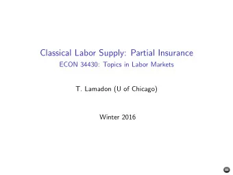 Classical Labor Supply: Partial Insurance  ECON 34430: Topics in Labor Markets  T. Lamadon (U of