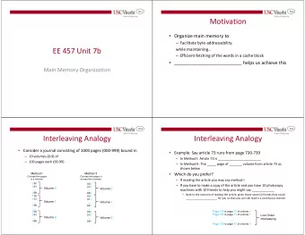 Motivation  Organize main memory to  Facilitate byte-addressability  EE 457 Unit 7b  while