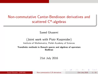 Non-commutative Cantor-Bendixson derivatives and  scattered C*-algebras  Saeed Ghasemi  (Joint work