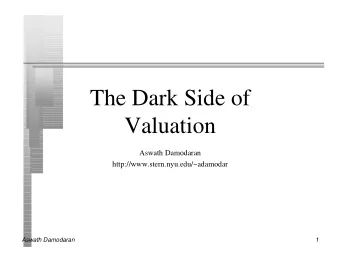 The Dark Side of  Valuation  Aswath Damodaran  http://www.stern.nyu.edu/~adamodar  Aswath Damodaran