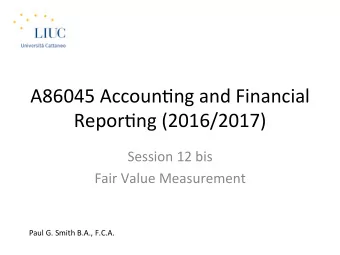 A86045 Accoun,ng and Financial  Repor,ng (2016/2017)  Session 12 bis  Fair Value Measurement  Paul